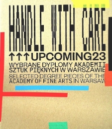 Upcoming23 : Wybrane dyplomy Akademii Sztuk Pięknych w Warszawie : Handle with care